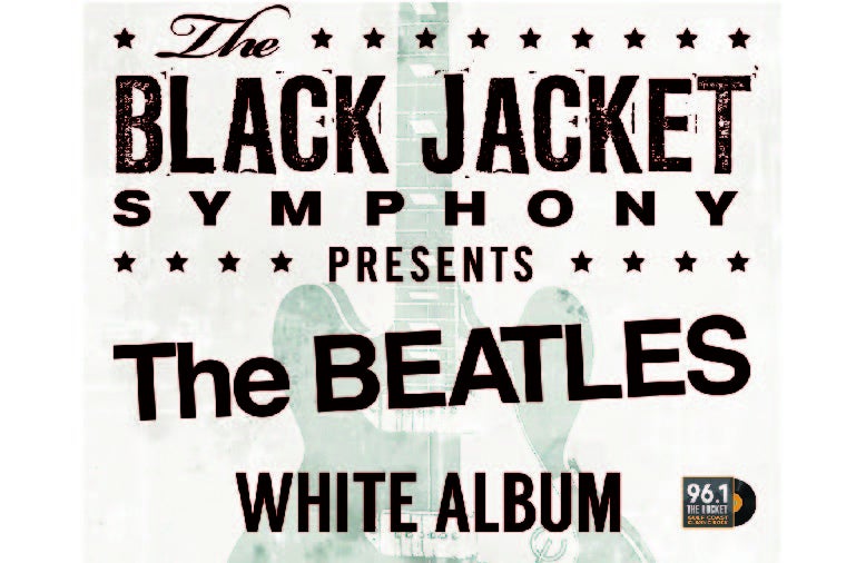 More Info for Black Jacket Symphony Presents The Beatles' "The White Album"